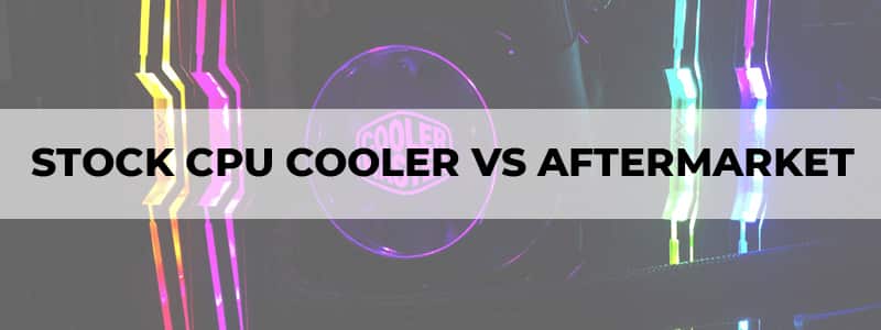 stock cpu cooler vs aftermarket