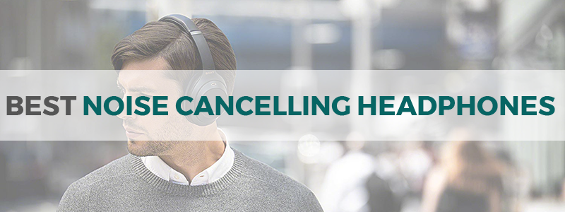 best noise canceling headphones