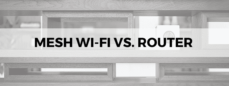 mesh wi-fi vs router